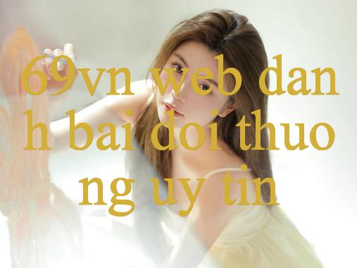 Khám Phá 69Vn Vn.Co Thế Giới Giải Trí Đỉnh Cao Trong Tầm Tay