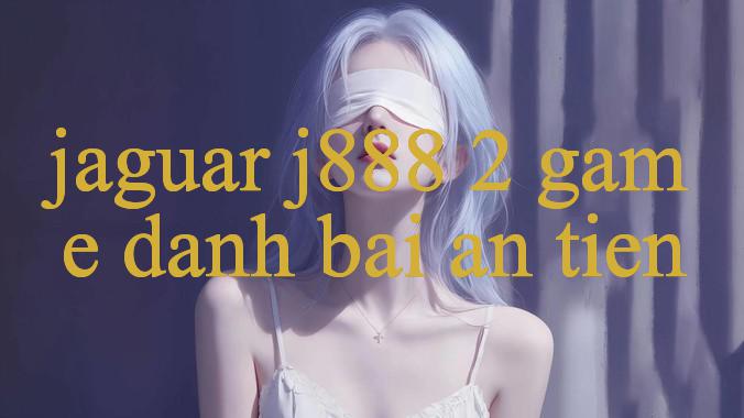 Khám Phá Thị Trường Online Jaguar J888 2 Và Những Cơ Hội Không Thể Bỏ Qua Trong Thời Đại Số